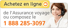 Achetez en ligne de l'Assurance voyage ou appelez-nous 1 888 285-3097