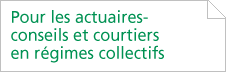 Pour les actuaires-conseils et courtiers en régimes collectifs