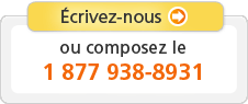 Lien - Écrivez-nous ou composez le 1 877 938-8931