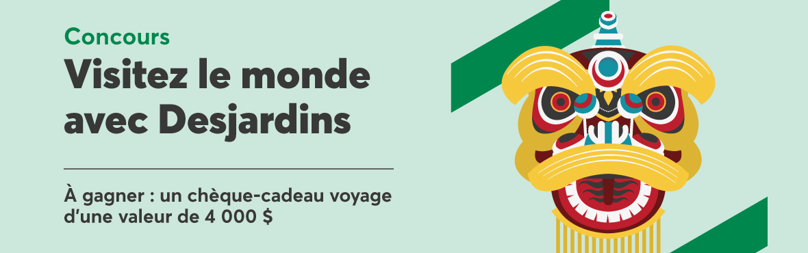 Visitez le monde avec Desjardins et courez la chance de remporter un chèque-cadeau voyage de 4 000$