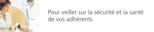 Pour veiller sur la sécurité et la santé de vos adhérents